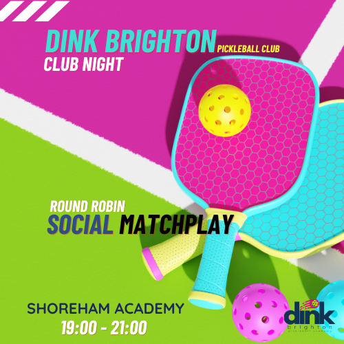 DINK Brighton PBC Club Night - Social Matchplay (WED 20 Nov - Shoreham Academy 19:05 - 20:55)