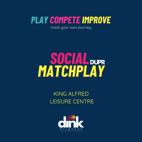 DINK Brighton DUPR Social Matchplay (08 Mar - King Alfred Leisure Centre 15:30 - 17:30)